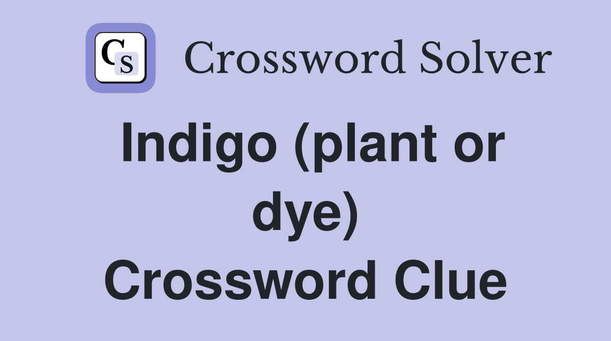Indigo (plant or dye) Crossword Clue Answers Crossword Solver